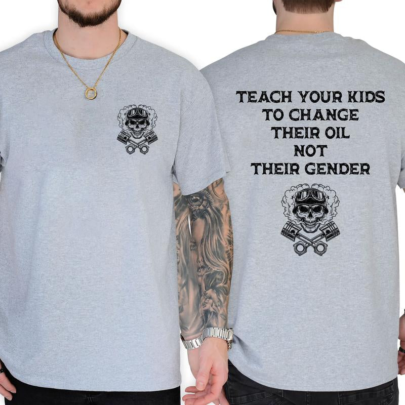 Teach Your Kids to Change Oil, Not Their Gender - Hilarious Short Sleeve Graphic Tee for Everyday Casual Wear