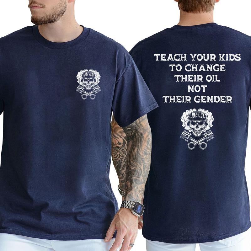 Teach Your Kids to Change Oil, Not Their Gender - Hilarious Short Sleeve Graphic Tee for Everyday Casual Wear