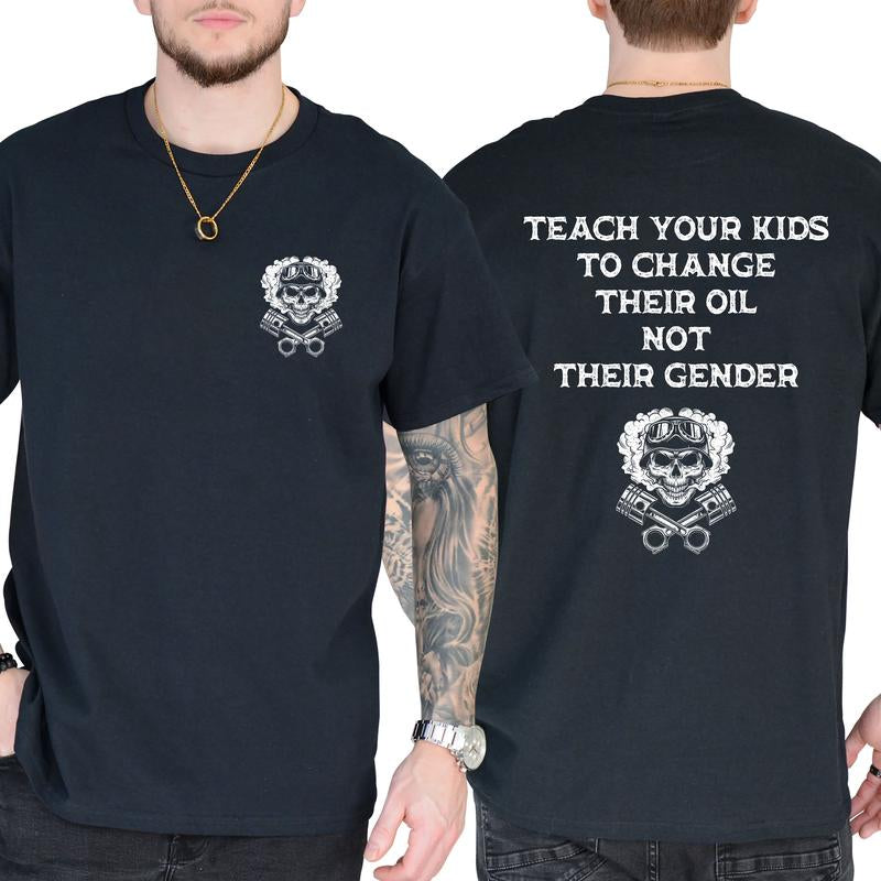 Teach Your Kids to Change Oil, Not Their Gender - Hilarious Short Sleeve Graphic Tee for Everyday Casual Wear