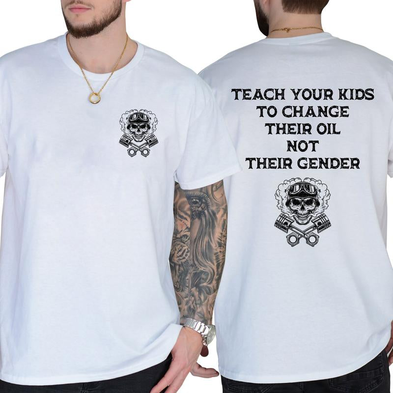 Teach Your Kids to Change Oil, Not Their Gender - Hilarious Short Sleeve Graphic Tee for Everyday Casual Wear