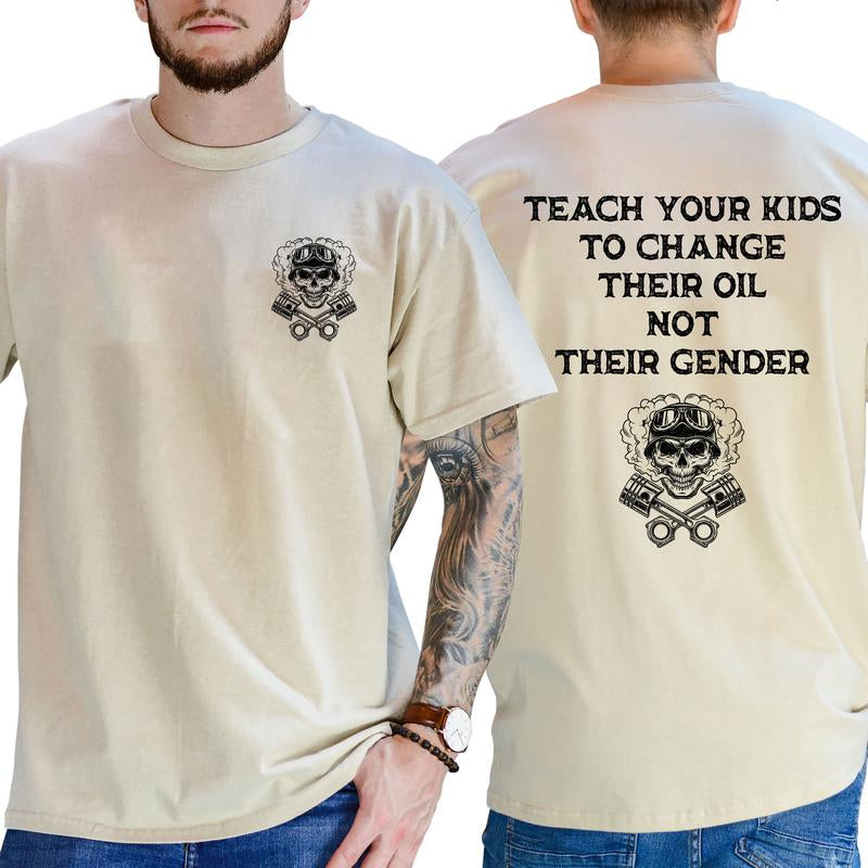 Teach Your Kids to Change Oil, Not Their Gender - Hilarious Short Sleeve Graphic Tee for Everyday Casual Wear