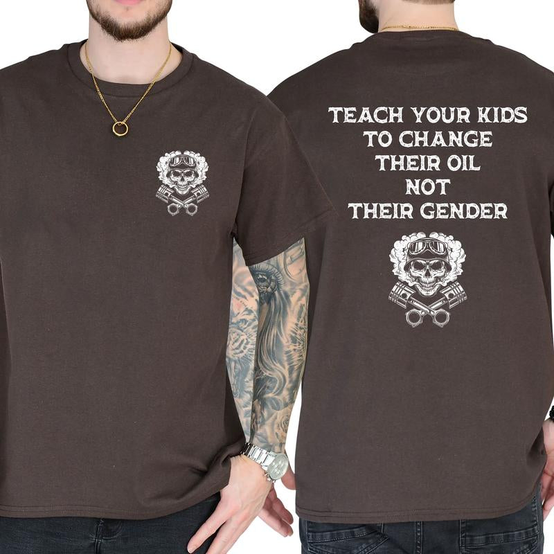 Teach Your Kids to Change Oil, Not Their Gender - Hilarious Short Sleeve Graphic Tee for Everyday Casual Wear